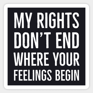My Rights Don't End Where Your Feelings Begin Magnet